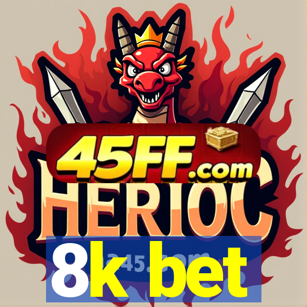 8k bet